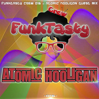 FunkTasty Crew #016 - Atomic Hooligan Guest Mix by Funktasty Crew Podcast
