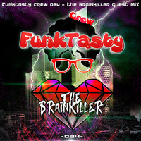 FunkTasty Crew #024 - The Brainkiller Guest Mix by Funktasty Crew Podcast