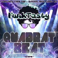 FunkTasty Crew #039 - Quadrat Beat Guest Mix by Funktasty Crew Podcast