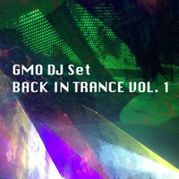 GMO DJ Set - Back In Trance Vol. 1 by GMO - Groove Music Only