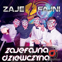 ZAJEFAJNI - Zajefajna Dziewczyna (Dance 2 Disco Remix Edit) by Dance 2 Disco