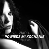 NADIA - Powiedz Mi Kochanie (D2D Remix Edit) by Dance 2 Disco