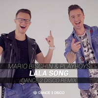 Mario Bischin & Playboys - Lala Song (Dance 2 Disco Remix Edit) by Dance 2 Disco