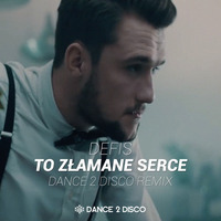 DEFIS - To Złamane Serce (Dance 2 Disco Remix Edit) by Dance 2 Disco