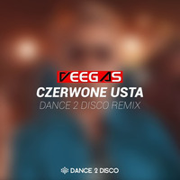 Veegas - Czerwone Usta (Dance 2 Disco Remix Edit) by Dance 2 Disco