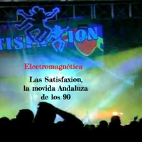 Electromagnética - Las Satisfaxion; La Movida Andaluza De Los 90 by Electromagnetica Radio