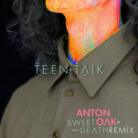 Teen Talk "Sweet Death" - Anton Oak Remix by Theophile Arthur Paul