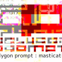 mastication by polygon prompt
