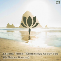 Labora Trixx - Something About You (Ft. Maya Maman) ♥FREE DOWNLOAD♥ by Lovely Tunes