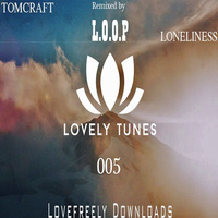 Tomcraft - Loneliness (L.O.O.P Remix) ♥FREE DOWNLOAD♥ by Lovely Tunes