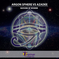 Argon Sphere & Azadee - Blessing of Wisdom EP'S Preview by Argon Sphere & Argonnight