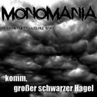 Monomania feat. Herbert Guschlewski - Komm, großer schwarzer Hagel