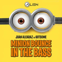 Juan Alcaraz Vs Gotsome - Minion Bounce In The Bass (Alien Mashup)[Supported by Juan Alcaraz] by Alien