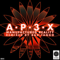 AP3X - Manufactured Reality (Bad Tango Remix) [OUT NOW!] by Bad Tango
