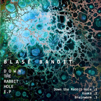 Blasé Bandit - Down the Rabbit Hole E.P