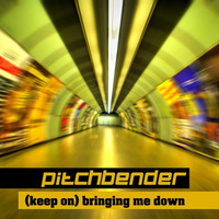 (keep on) bringing me down by pitchbender