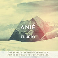Anie - Flurry (jens lewandowski Remix)soon on sonique rec. by Jens Lewandowski