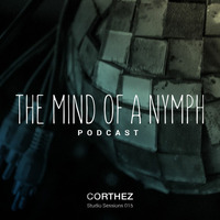Corthez - The Mind of a Nymph Podcast 015 by Corthez
