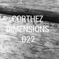 Corthez - Dimensions Podcast 022 by Corthez