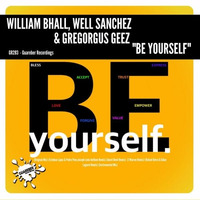 GR283 William Bhall, Well Sanchez & Gregorgus Geez "Be Yourself" Rel Date:16/06/17