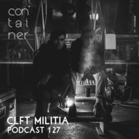 Container Podcast [127] CLFT Militia by Container Project