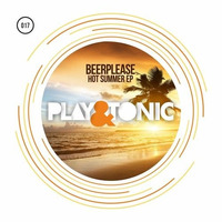 Play and Tonic 017 - Beerplease - Hot Summer EP - OUT NOW