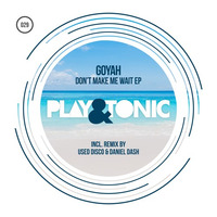 Goyah - Don't Make Me Wait (Used Disco & Daniel Dash Remix) by playandtonic