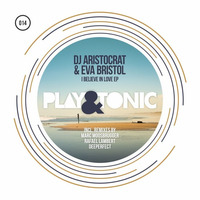 Play and Tonic 014 - DJ Aristocrat ft. Eva Bristol - I Believe In Love EP
