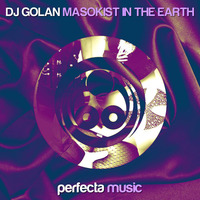 DJ Golan "Masokist in the Earth" EP [Perfecta Music] | 2014