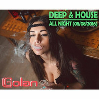 DJ Golan - DEEP & HOUSE ALL NIGHT (08/08/2016) by DJ Golan
