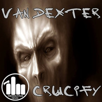 Crucify (Provocative Traxxx) by Van Dexter