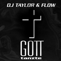 Gott Tanzte (2017 Steve Wish & Samsation Remix) by DJ Taylor & FLOw