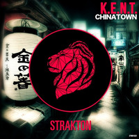 K.E.N.T. - Chinatown by Strakton Records