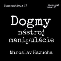 Synergeticum 47 - 2017-07-11 Dogmy - nástroj manipulácie by Slobodný Vysielač