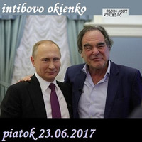 Intibovo okienko 11 - 2017-06-23 Dokument Olivera Stonea - Svet podľa Putina... by Slobodný Vysielač