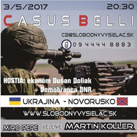 Casus belli 12 - 2017-05-03 UKRAJINA 2017 – Ekonomická a vojenská situácia na Ukrajine a “NOVORUSKU” by Slobodný Vysielač
