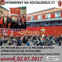 Spomienky na Socializmus 17 - 2017-05-02 PO PRVOM MÁJI 2017 O PRVOMÁJOVÝCH SPRIEVODOCH ZA SOCIALIZMU by Slobodný Vysielač