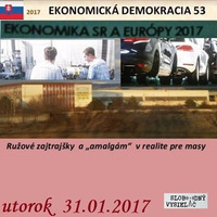 Ekonomická demokracia 53 - 2017-01-31 Ružové zajtrajšky a "amalgám" v realite pre masy by Slobodný Vysielač