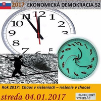 Ekonomická demokracia 52 - 2017-01-04 Chaos v riešeniach - riešenie v chaose by Slobodný Vysielač