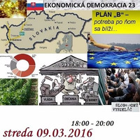 Ekonomická demokracia 23 - 2016-03-09 Plán B pre Slovensko – potreba plánu B sa rýchlo blíži… by Slobodný Vysielač