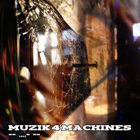 Muzik 4 Machines - -- ....- --