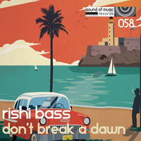 Rishi Bass - Don't Break A Dawn by Rishi Bass