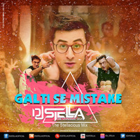 DJ STELLA - Galti Se Mistake_(The Stellacious Mix) by DJ STELLA
