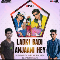 Ladki Badi Anjaani Hein Mix by DJ SIDHARTH & DJ MK Kolkata & DJ AYUSH KOLKATA by DJ MK KOLKATA