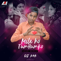 Mile Ho TUM  Humko (LOVE REMIX) DJ A4K by DJ MK KOLKATA