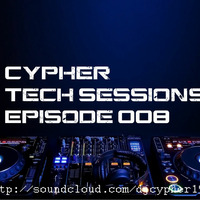 Cypher Tech Sessions Episode 008 by Cypher