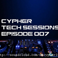 Cypher Tech Sessions Episode 007 by Cypher
