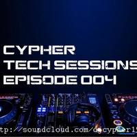 Cypher Tech Sessions Episode 004 by Cypher