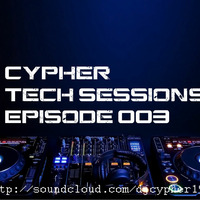 Cypher Tech Sessions Episode 003 by Cypher