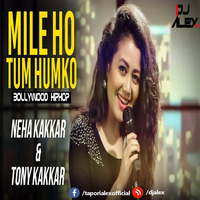 Mile Ho Tum Hum Ko (Bollywood Hip Hop Style)-DJAlex by DJ ALxx